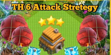 Town Hall 6 Balloon Attack Strategy